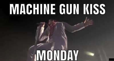 Machine Gun Kiss Monday