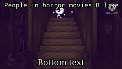 people in horror movies be like