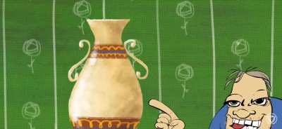 That's a great vase you got there...