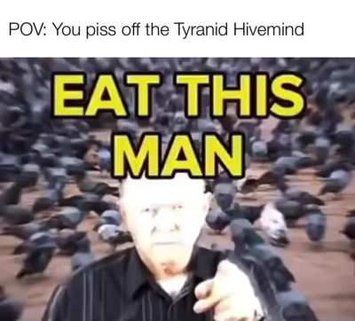 7 thousand fucking Hormogaunts&hellip; eat this man