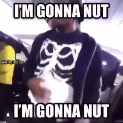 i&rsquo;m gonna nut 🤤