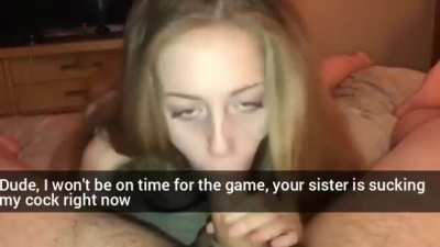 Your sister came over