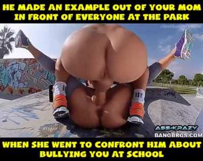 He fucked my mom in front of everyone at the park!!