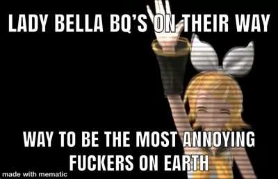 I’ve never met a nice Lady Bella, Bloodbaths are better 🥴
