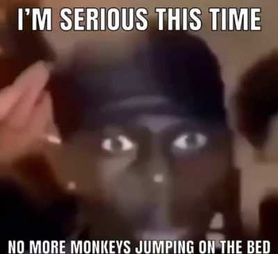 Oompa when he finally gets a monkey