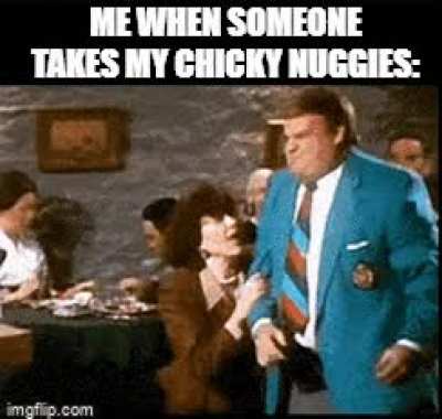 Nobody touches my nuggies