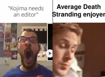 Average "Kojima needs an editor" vs Average chad Death Stranding enjoyer