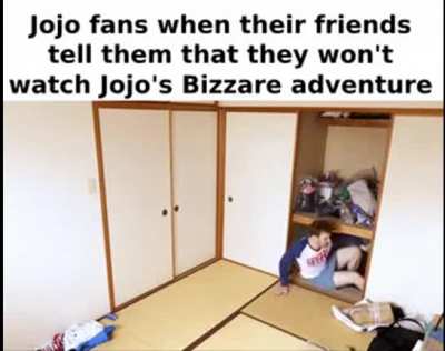 Can tell from personal experience, that's how Jojo fans act. They can indeed teleport.