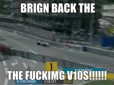 If you're F1 engine doe'snt destroy my vocal cords I DON"T WANT IT