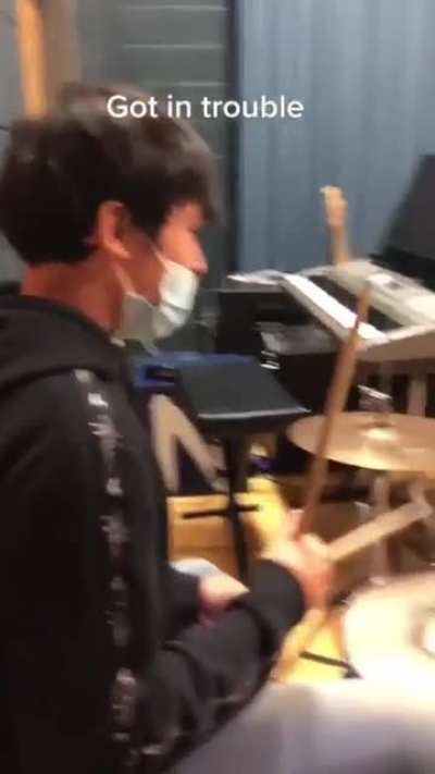 He played the drums too loud