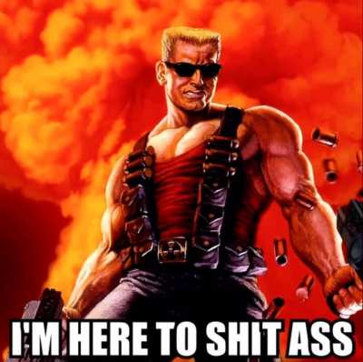 I&rsquo;m here to shit ass
