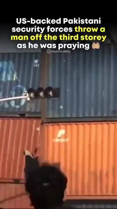Pakistani Security forces Threw a Man off the containers as he was Praying.