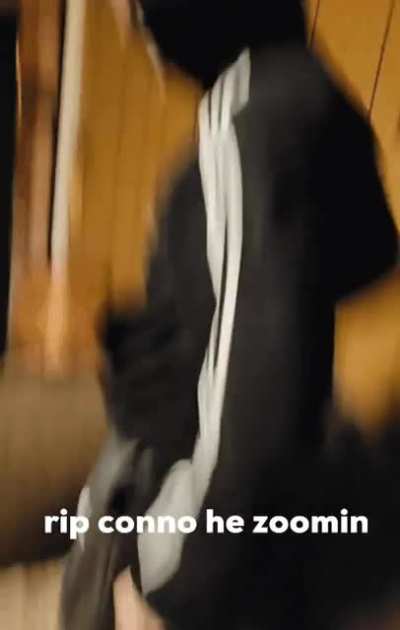 RIP CONNO HE ZOOMING