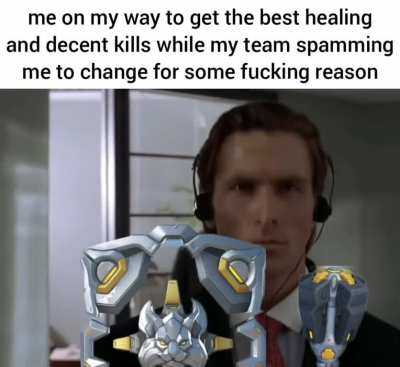 i'm a team player i have no problem changing if it's required but holy shit go ask the other supp with less heal and zero kills to change lol