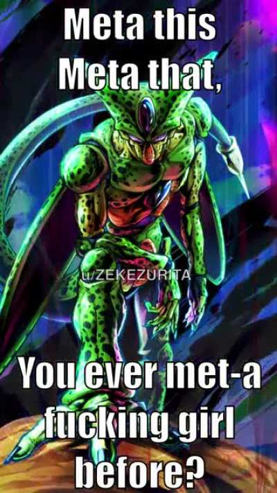 Credit to u/BepicGamer for the meme. Cell&rsquo;s gettin real tired of all this meta talk, he&rsquo;s wrecking all of us when he gets his Zenkai
