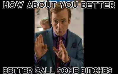 better call some bitches