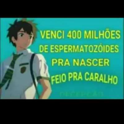 Eu fiz isso tudo, PRA NASCE FEIO PRA CARALHO PORRRRRRRRRRRRRRRRRRRRRRRRRRA