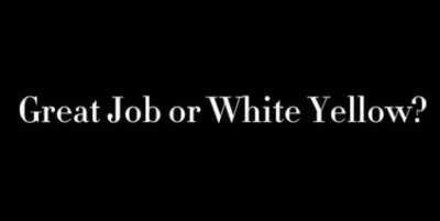 Great Job or White Yellow?