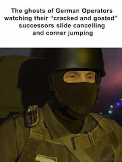 The ghosts of German operators watching their "cracked and goated" successors slide cancelling and corner jumping