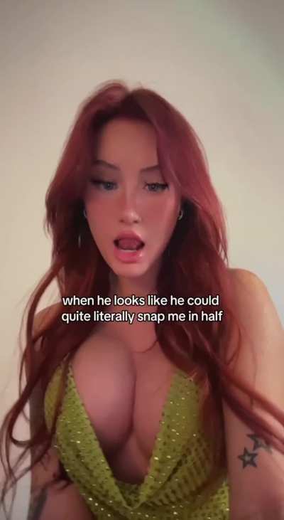 When he looks like he could pick me up and do anything with me