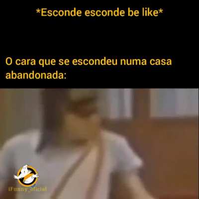 Esconde esconde be like
