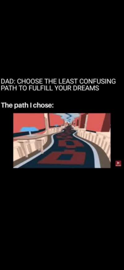 I think I chose the wrong path..