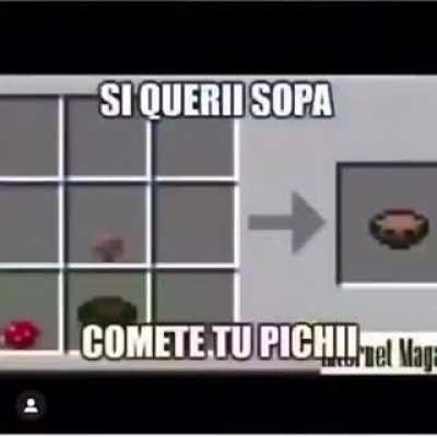 si queri sopa comete tu pichiii