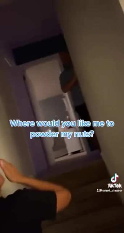 &ldquo;Where would you like me to powder my nuts then?&rdquo;