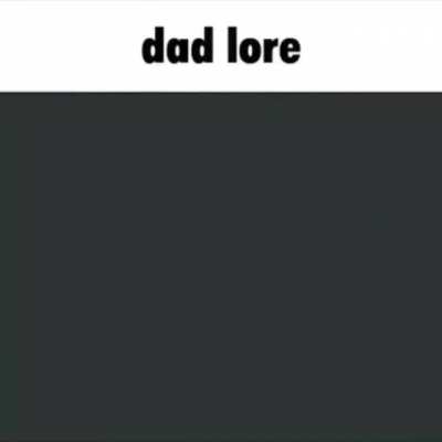 Dad lore
