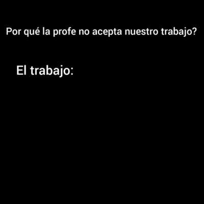 No meme esta wea es de un trabajo en grupo y yo soy el q habla y edit&oacute; la wea xddddd