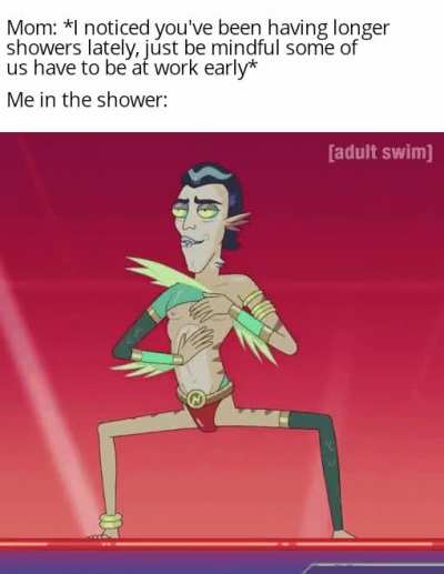 Shower time got me feeling like a superstar.