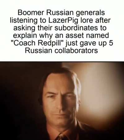 "General we didn't know Coach Redpill would get caught taking pics of army positions by the SBU. It was a good investment at the time! He depicted Westerners as Soyjaks! And us as the Based Gigachads! Based on what? No I meant-"