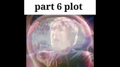 Part 6 be like