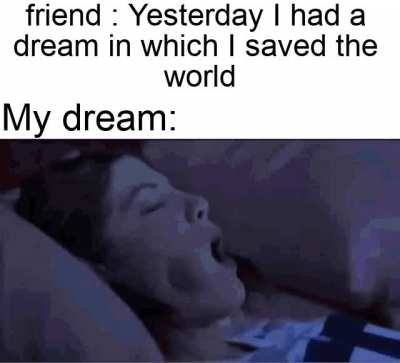I mean everyone has this fantasy right?