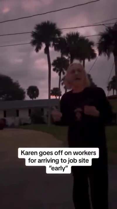 Karen goes off on workers for arriving too early 