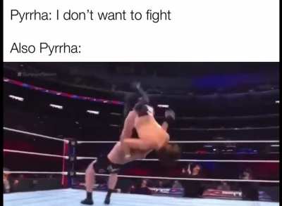 Pick a side, Pyrrha. I’m not gonna go crazy.