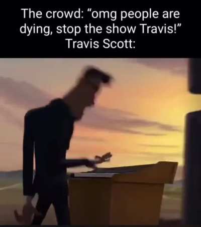Travis be like