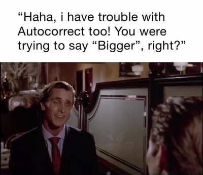 &ldquo;Haha, yeah! It&rsquo;s just autocorrect, don&rsquo;t worry!&rdquo;