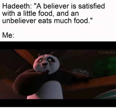 Allah's Messenger (ﷺ) said, "A believer eats in one intestine (is satisfied with a little food), and a kafir (unbeliever) or a hypocrite eats in seven intestines (eats much / eats too much)... Bukhari 5394