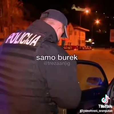 Cop: "Do you have something to report with you or in the vehicle, any weapons or drugs?" Bosnian man: "Nothing. Only burek"