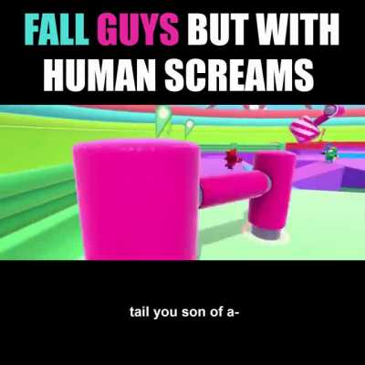 Thanks, I hate Fall Guys but with human screams