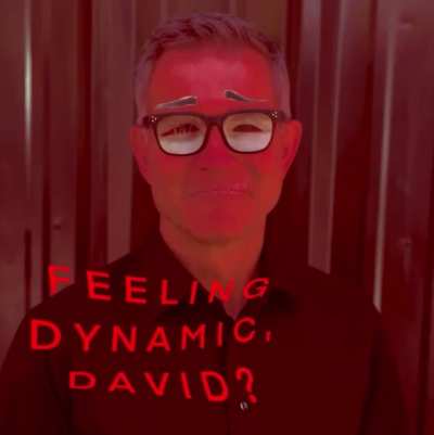 Feeling Dynamic, David?
