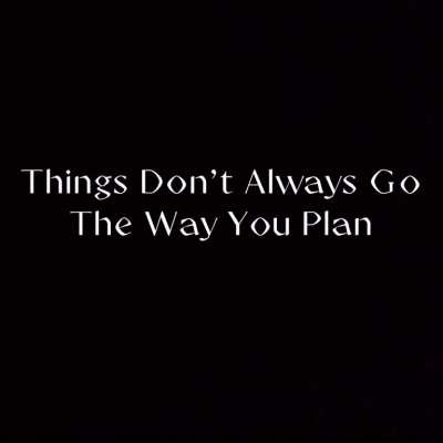 Things don&rsquo;t go the way you plan coming sooooooooooonnnnn!!!!