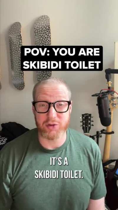 POV: YOURE SKIBIDY TOILET