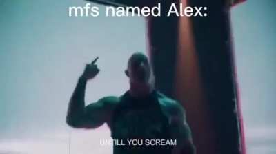 Bet your name is Alex
