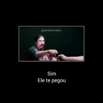Sim, ele te pegou