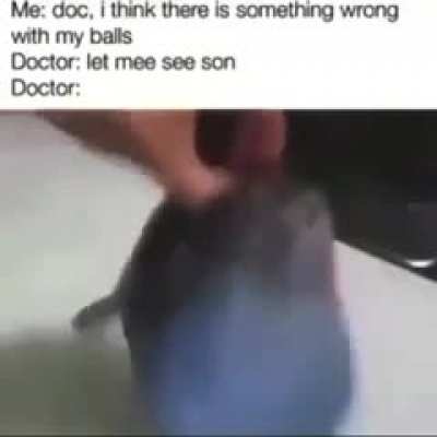 don't mess with my balls doctor 🤬🤬