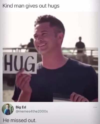 Aww man he missed out.