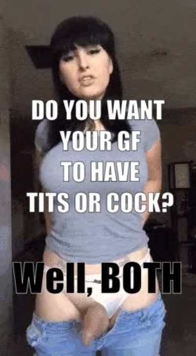 Would you like her to have tits, ass, or cock....??
