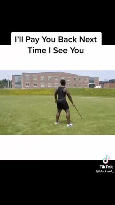I'll pay you back next time I see you...